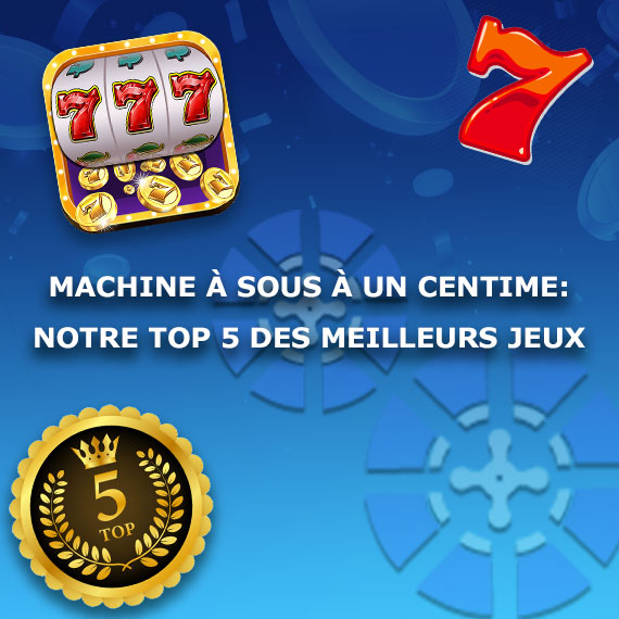 Machine à Sous 1 Centime – Top 20 des Meilleurs Slots 0,01 €